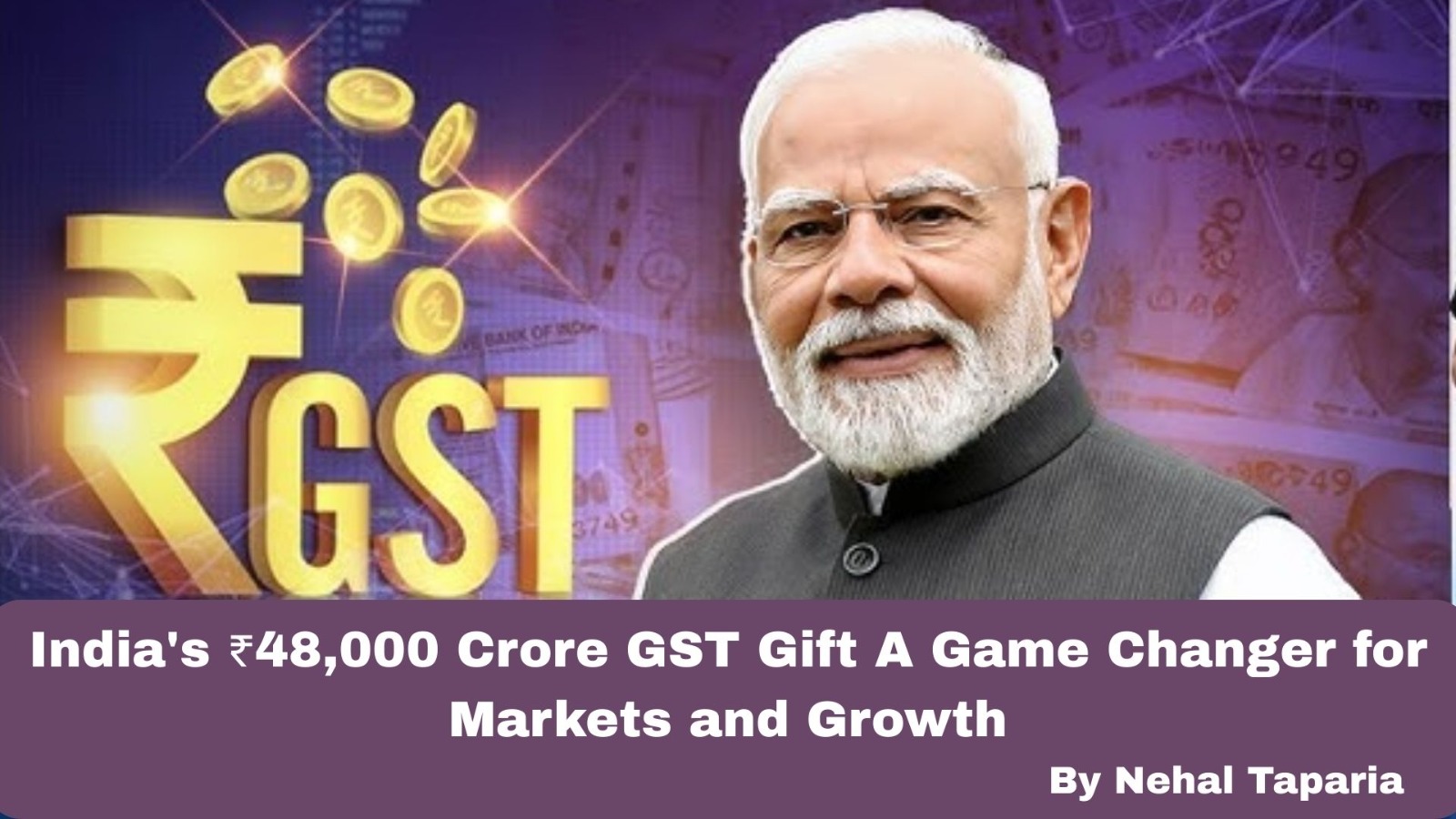 India's ₹48,000 Crore GST Gift—A Game Changer for Markets and Growth